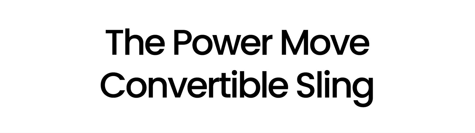 The Power Move Convertible Sling