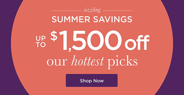 Sizzling Summer Savings - Up to $1,500 Off - Shop Now