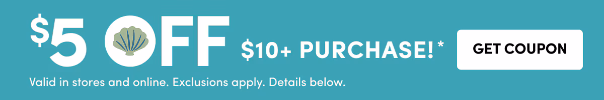 $5 OFF $10+ PURCHASE!* GET COUPON