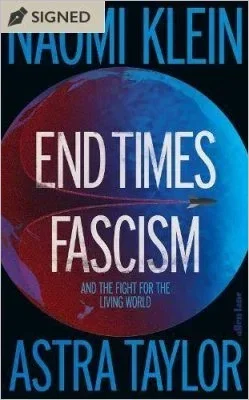 End Times Fascism by Naomi Klein, Astra Taylor | SIGNED