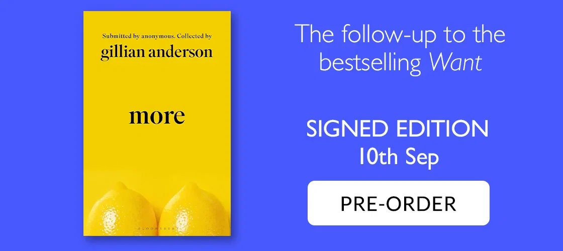 More: Signed by Gillian Anderson | The follow-up to the bestselling Want | SIGNED EDITION | 10th Sep | PRE-ORDER