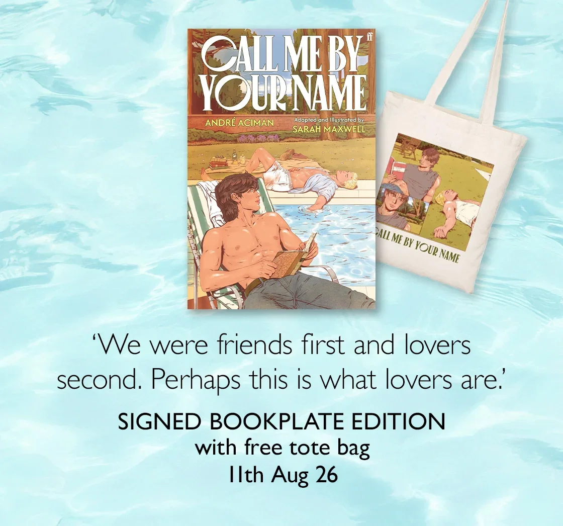 Call Me by Your Name: The Grphic Novel by Andre Aciman; adapted by Sarah Maxwell-McNicol | 'We were friends first and lovers second. Perhaps this is what lovers are.' | Signed Bookplate Edition with free tote bag | 11th Aug 26