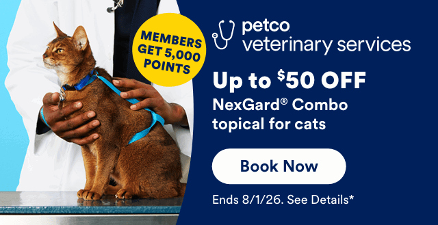Up to $50 OFF NexGard® Combo topical for cats Book Now! Ends 8/1/26. See Details*