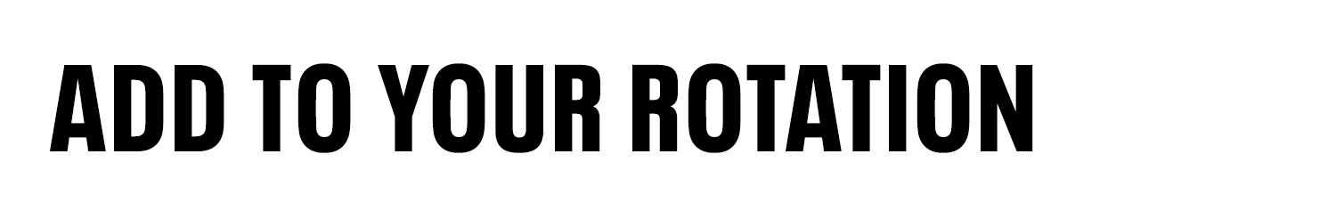Text reads: "ADD TO YOUR ROTATION"