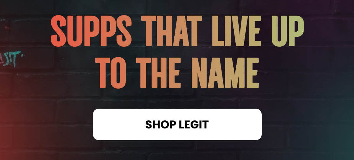 SUPPS THAT LIVE UP TO THE NAME | SHOP LEGIT 
