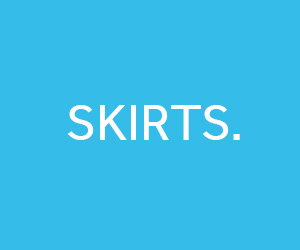 SKIRTS