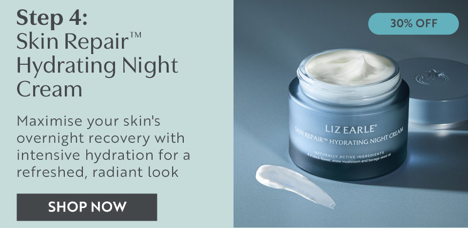 Step 4: Skin Repairâą Hydrating Night Cream Maximise your skin's overnight recovery with intensive hydration for a refreshed, radiant look SHOP NOW
