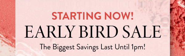 Starting Now! Early Bird Sale