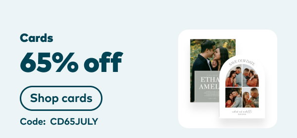 65% off cards. Code: CD65JULY. Shop cards.