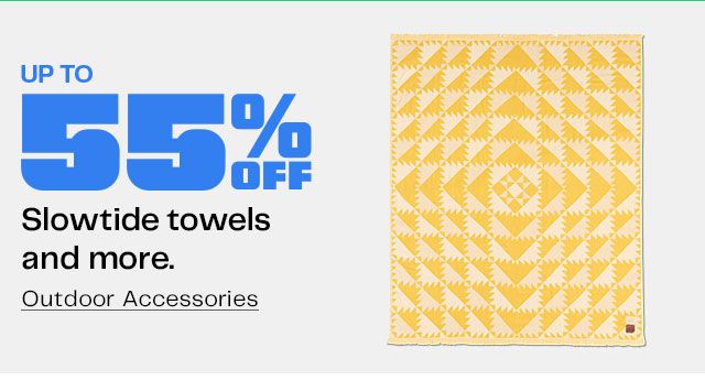 Up to 55% Off. Slowtide towels and more. Outdoor Accessories
