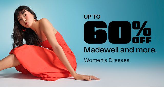 Up to 60% Off. Madewell and more. Women’s Dresses