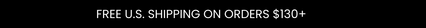 FREE U.S. SHIPPING ON ORDERS $130+
