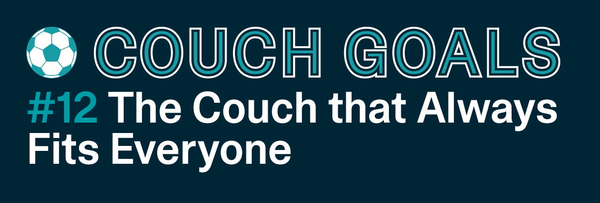 COUCH GOALS | The Couch that Always Fits Everyone