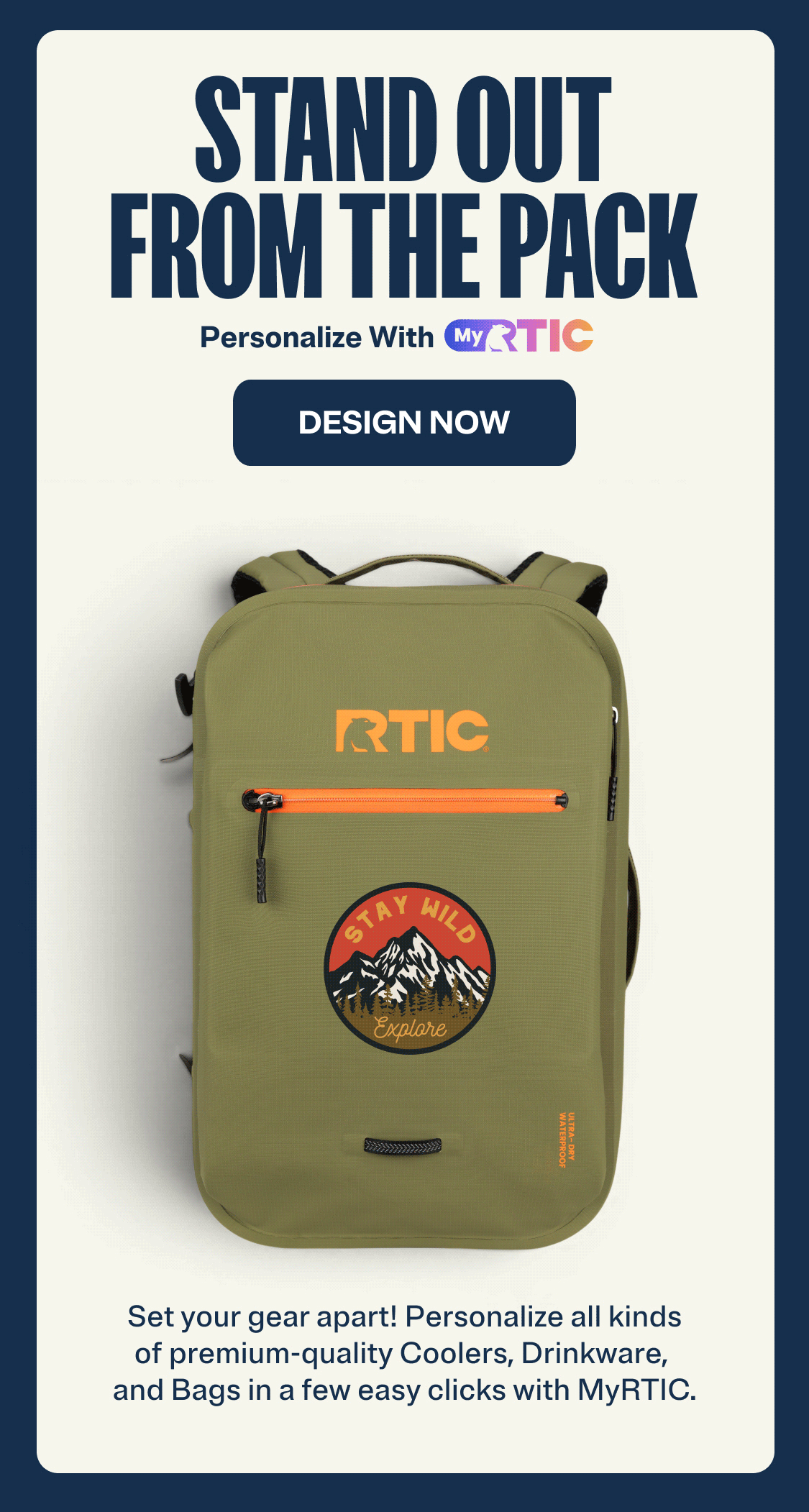Stand out from the pack, personalize with MyRTIC - Design Now. Set your gear apart! Personalize all kinds of premium-quality coolers, drinkware, and bags in a few easy clicks with MyRTIC.