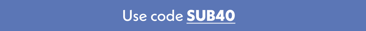 Use code SUB40