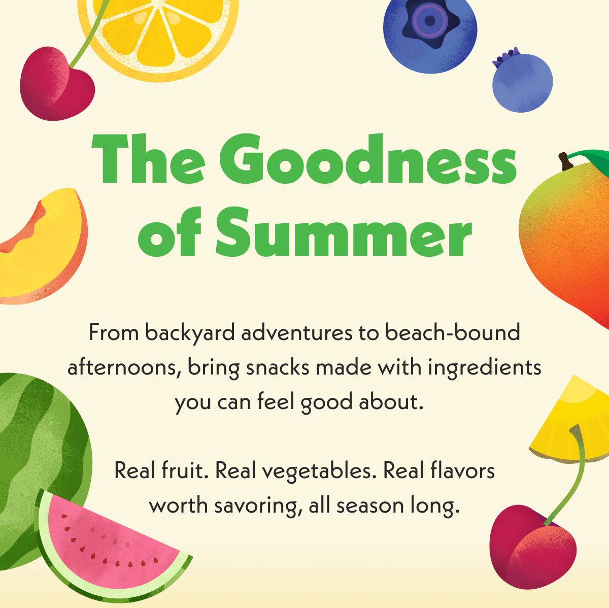 Real fruits, real vegetables, real flavors worth savoring. 