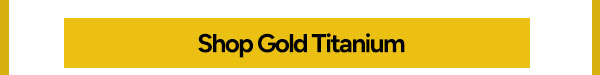 Shop Gold Titanium