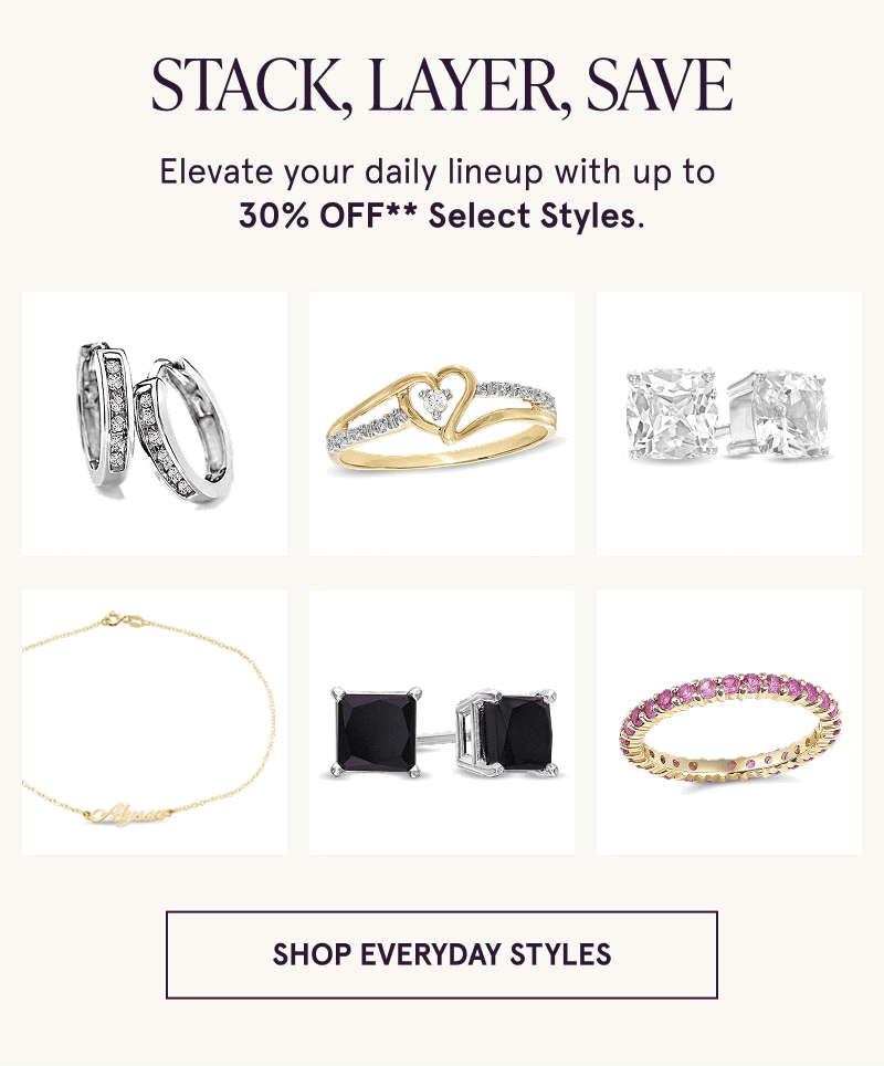 Stack, layer, save. Up to 30% off select styles. Various pieces of jewelry. Click here to shop everyday styles