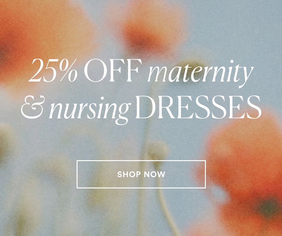 25% Off Maternity & Nursing Dresses