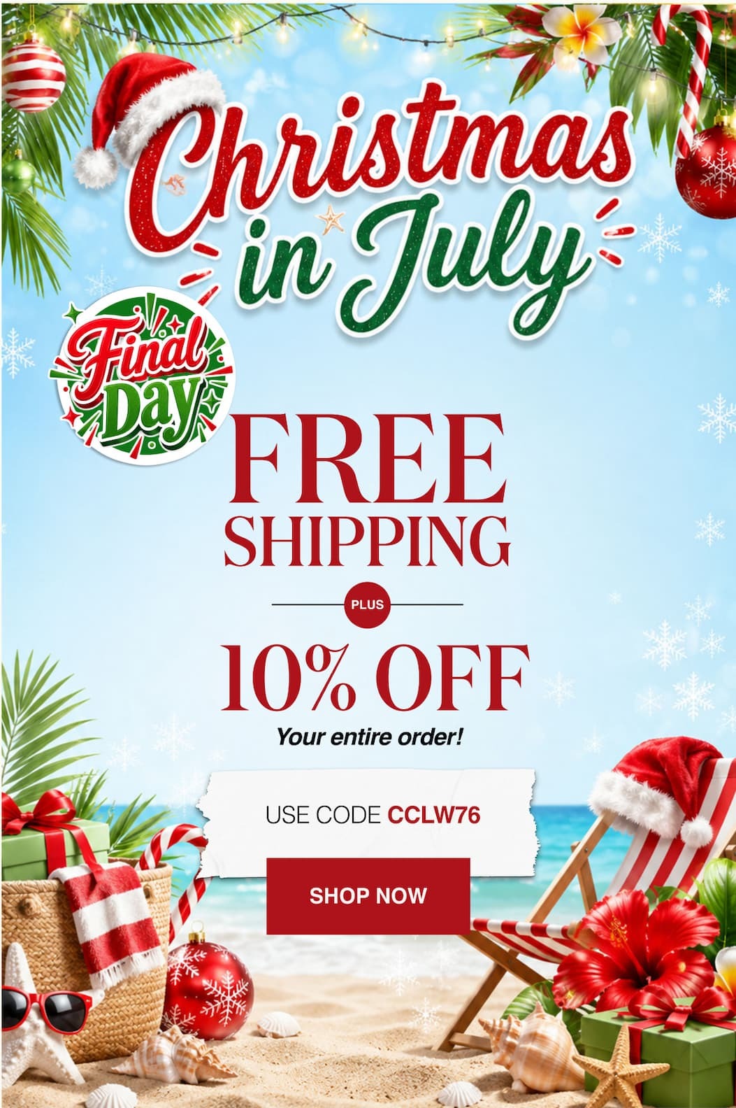 Christmas in July Final Day Free Shipping Plus 10% Off your entire order!
