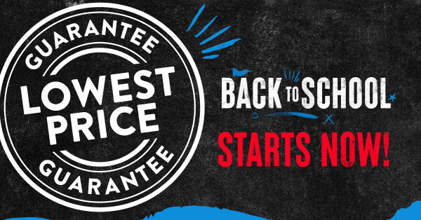 Back to School Lowest Price Guarantee Learn More