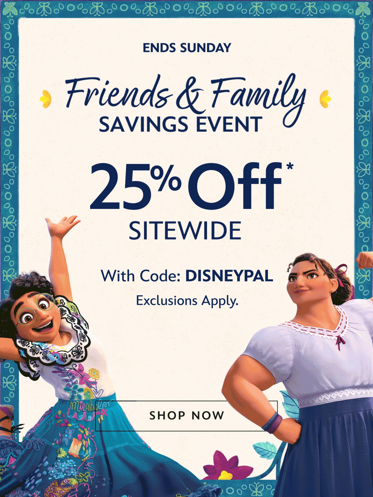 Save sitewide too. Ends Sunday. Friends & Family Savings Event 25% Off Sitewide With Code: DISNEYPAL. Exclusions Apply. | Shop Now