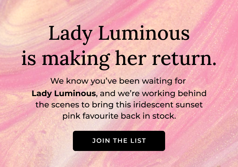 Lady Luminous: Back in Stock - Join the List