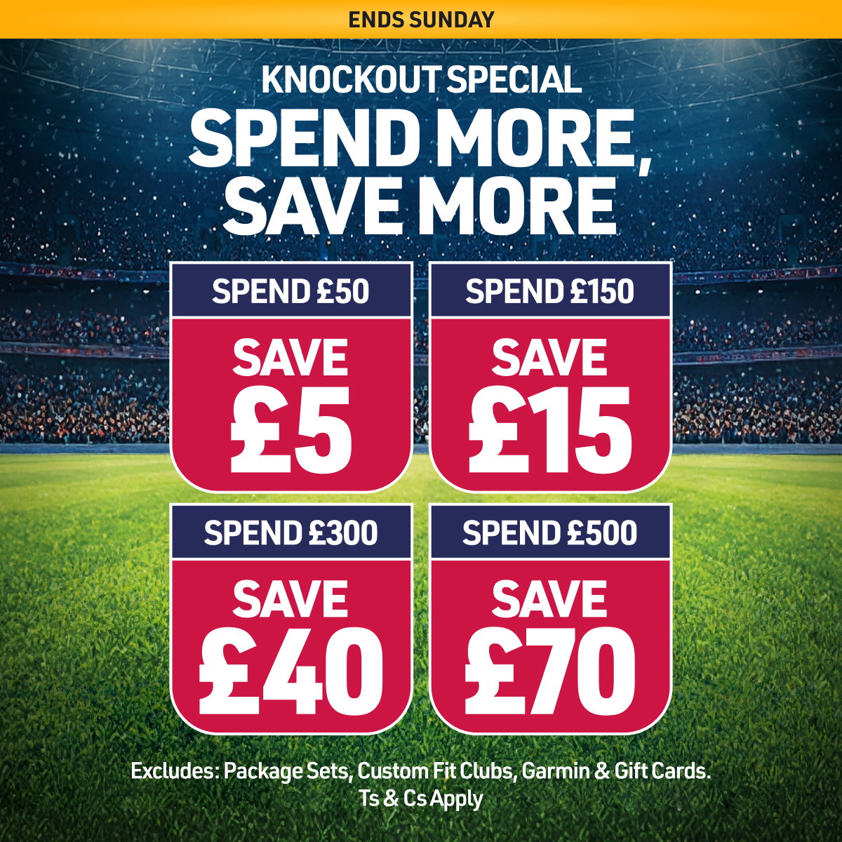 Ends Sunday Spend £50 save £5, Spend £150 save £15, Spend £350 save £40, Spend £500 Save £70