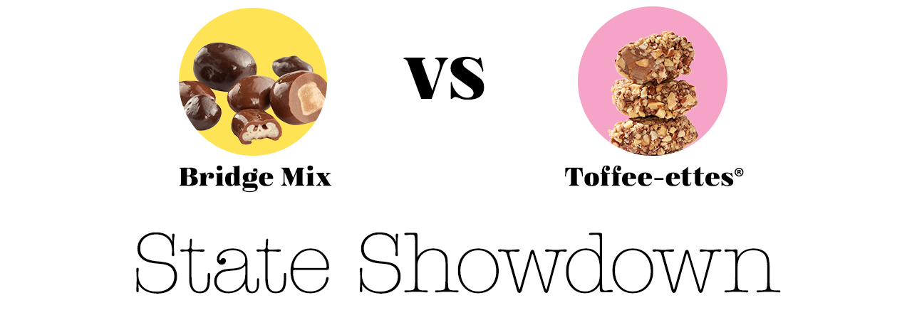 State Showdown: Bridge Mix vs Toffee-ettes®
