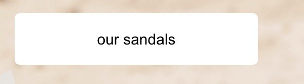 Our sandals