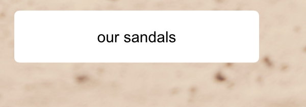 Our sandals