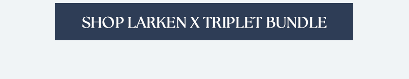 Shop the Larken X Triplet Bundle