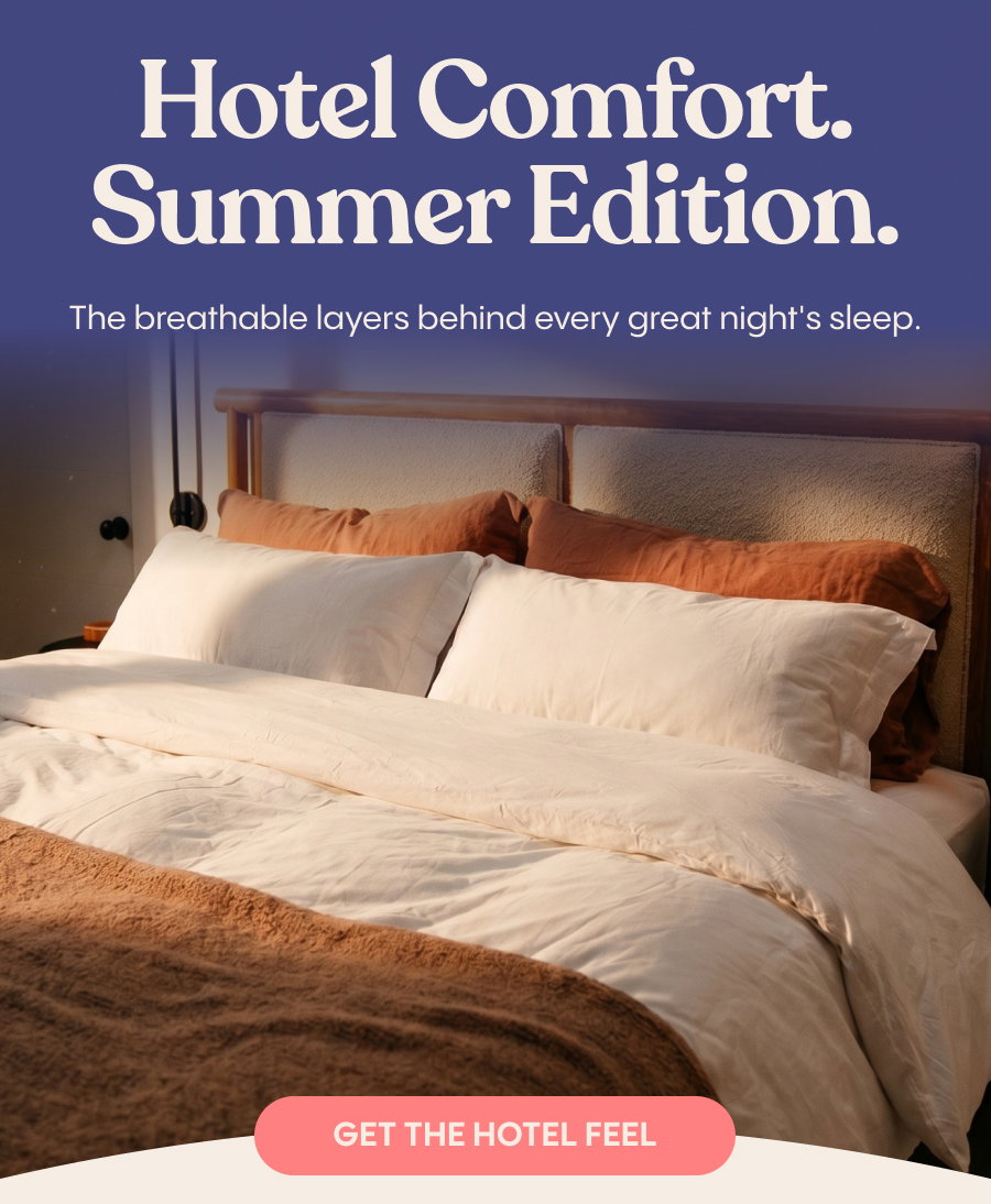 Hotel Comfort. Summer Edition. The breathable layers behind every great night's sleep. Get the Hotel Feel