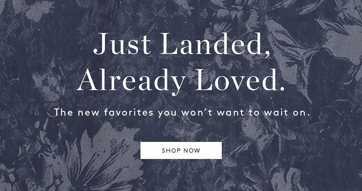 Just Landed, already loved. The new favorites you won't want to wait on.