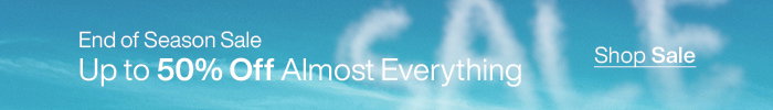 End of Season Sale: Up to 50% Off Almost Everything