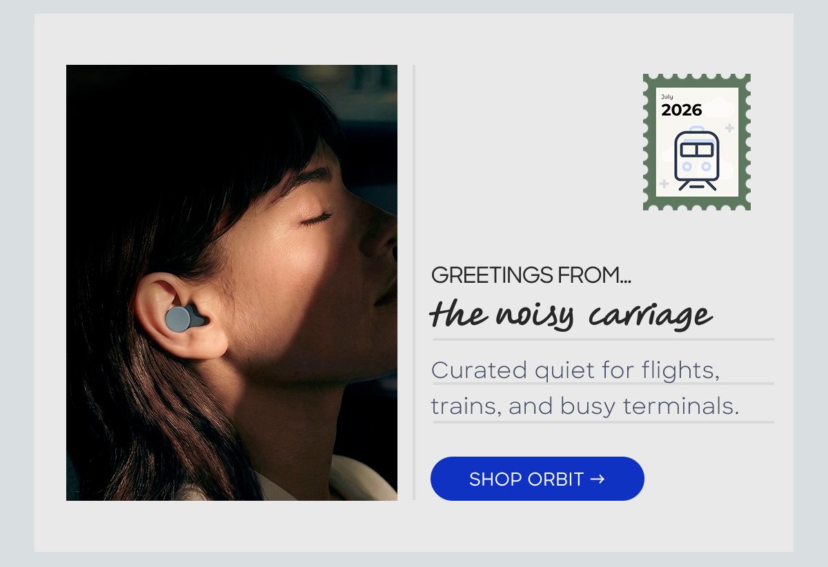 leave the noise behind with orbit earplugs