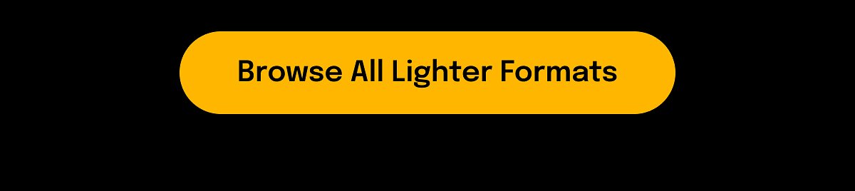 Browse All Lighter Formats