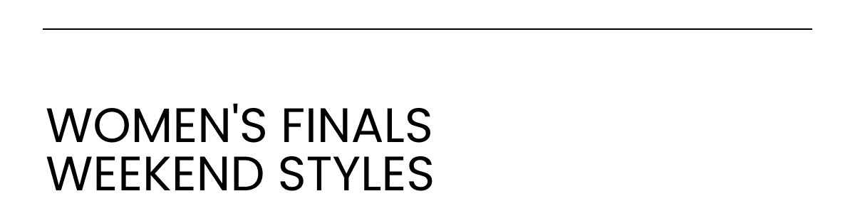 Women's finals weekend styles