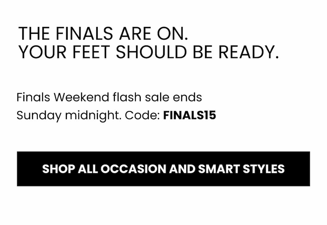 THE FINALS ARE ON. YOUR FEET SHOULD BE READY.`