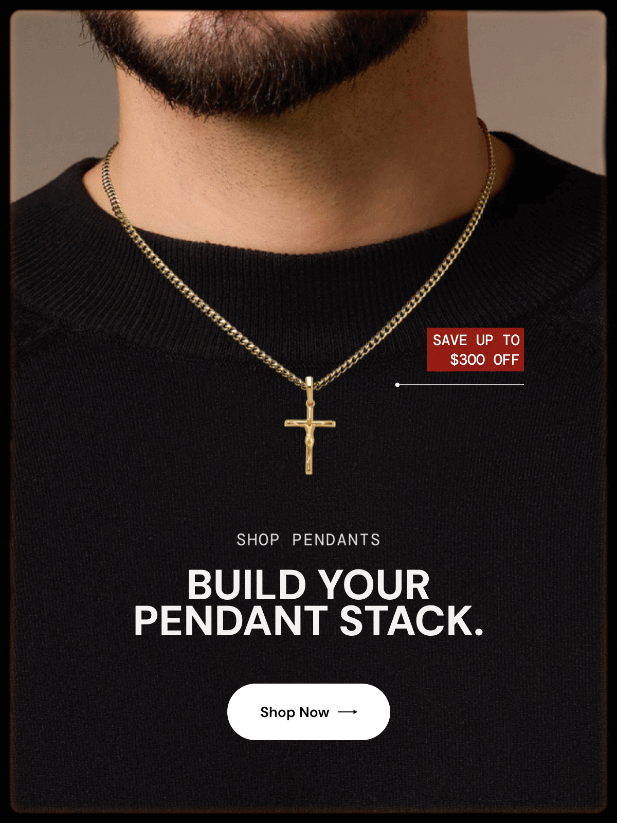 Build Your Pendant Stack. Up to $300 OFF.