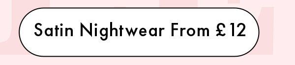 Satin Nightwear From £12