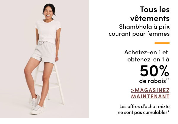 Tous les vêtements Shambhala à prix courant pour femmes achetez-en 1 et obtenez-en 1 à 50% de rabais*