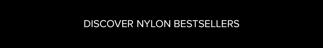DISCOVER NYLON BESTSELLERS