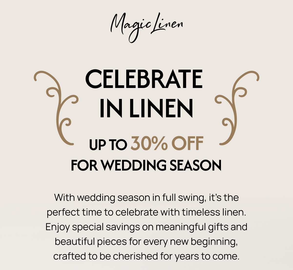 CELEBRATE IN LINEN UP TO 30% OFF FOR WEDDING SEASON