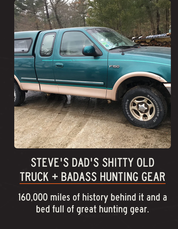 Steve's Dad's Shitty Old Truck + Badass hunting gear