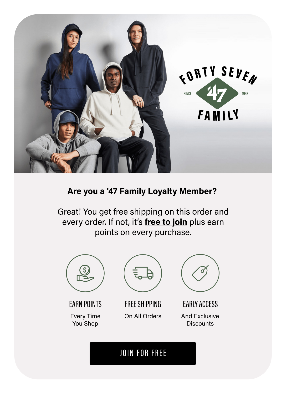 JOIN ’47 FAMILY LOYALTY REWARDS FOR FREE