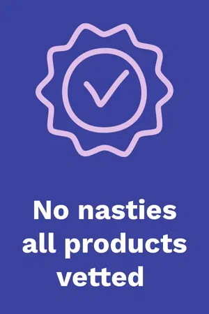 No nasties, all products vetted
