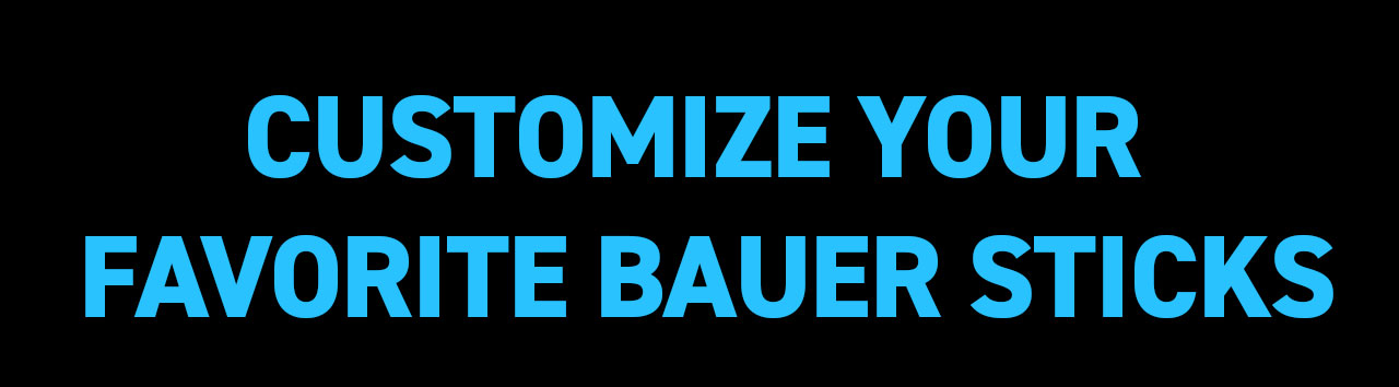 B2 - Customize Your Fav Bauer Sticks