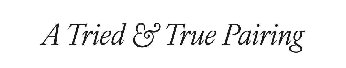 A Tried & True Pairing
