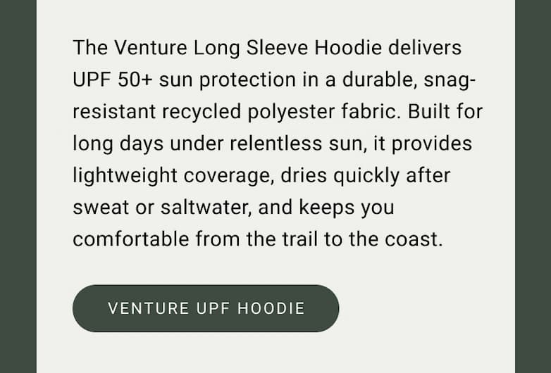 The Venture Long Sleeve Hoodie delivers UPF 50+ sun protection.